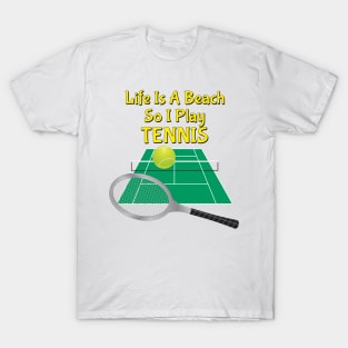 Life Is A Beach So I Play Tennis 2 T-Shirt